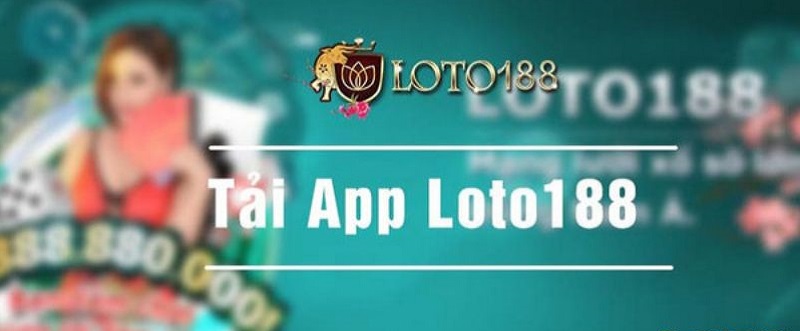 App Loto188 và 1001+ những điều có thể bạn chưa biết